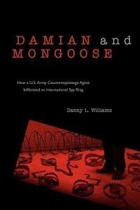 Damian and Mongoose: How A U.S. Army Counterespionage Agent Infiltrated an International Spy Ring - Danny L Williams - cover