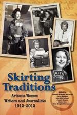 Skirting Traditions: Arizona Women Writers and Journalists 1912-2012