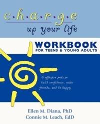 Charge Up Your Life Workbook for Teens and Young Adults: 6 Effective Tools to Build Confidence, Make Friends, and Be Happy - Ellen M Ph D Diana,Connie M Ed D Leach - cover