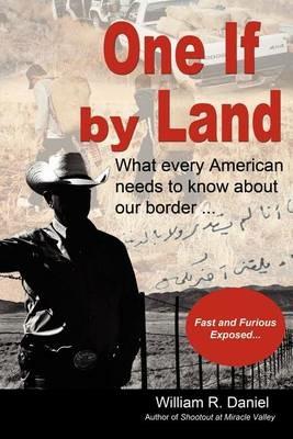 One If by Land: What Every American Needs to Know about Our Border - William R Daniel - cover