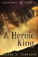 A Heroic King - Helena P Schrader - cover