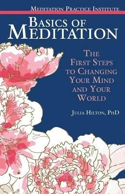Basics of Meditation: The First Steps to Changing Your Mind and Your World - Julia Hilton - cover
