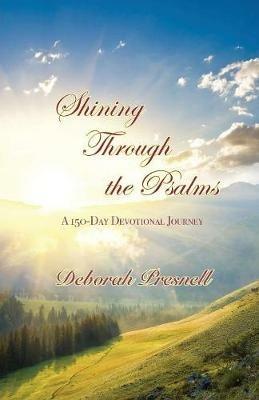 Shining Through the Psalms: A 150-Day Devotional Journey - Deborah Presnell - cover