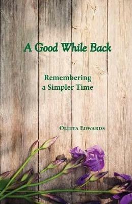 A Good While Back: Remembering a Simpler Time - Olieta Mae Edwards - cover