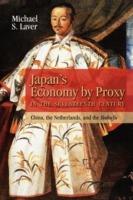 Japan's Economy by Proxy in the Seventeenth Century: China the Netherlands, and the Bakufu - Michael Laver - cover
