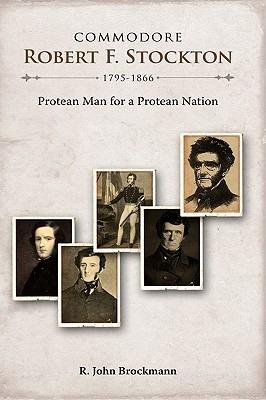 Commodore Robert F. Stockton, 1795-1866: Protean Man for a Protean Nation - R John Brockmann - cover