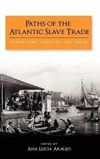 Paths of the Atlantic Slave Trade: Interactions, Identities, and Images - cover