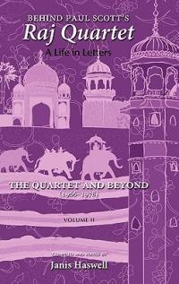 Behind Paul Scott's Raj Quartet: A Life in Letters: Volume II: The Quartet and Beyond: 1966-1978 - Paul Scott,Janis Haswell - cover
