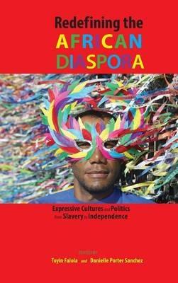 Redefining the African Diaspora: Expressive Cultures and Politics from Slavery to Independence - cover