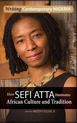 Writing Contemporary Nigeria: How Sefi Atta Illuminates African Culture and Tradition - cover