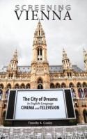 Screening Vienna: The City of Dreams in English-Language Cinema and Television - Timothy K Conley - cover