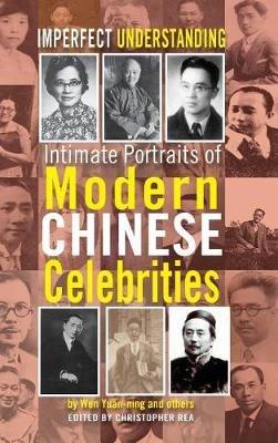 Imperfect Understanding: Intimate Portraits of Chinese Celebrities - Yuan-Ning Wen - cover