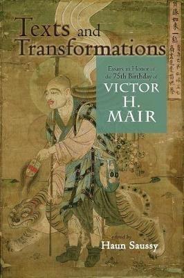 Texts and Transformations: Essays in Honor of the 75th Birthday of Victor H. Mair - cover