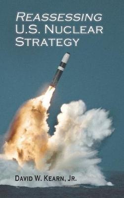 Reassessing U.S. Nuclear Strategy - David W Kearn - cover
