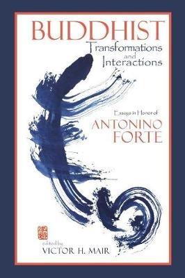 Buddhist Transformations and Interactions: Essays in Honor of Antonino Forte - cover