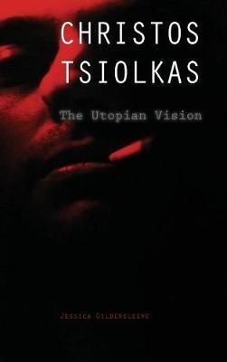 Christos Tsiolkas: The Utopian Vision - Jessica Gildersleeve - cover