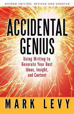 Accidental Genius: Using Writing to Generate Your Best Ideas, Insight, and Content - Mark Levy - cover