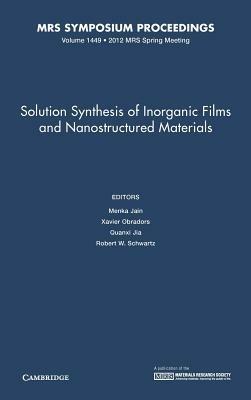 Solution Synthesis of Inorganic Films and Nanostructured Materials: Volume 1449 - cover