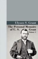The Personal Memoirs of U.S. Grant, Vol 1.