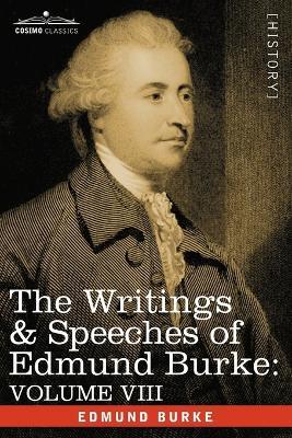 The Writings & Speeches of Edmund Burke: Volume VIII - Reports on the Affairs of India; Articles of Charge of High Crimes and Misdemeanors Against War - Edmund Burke - cover