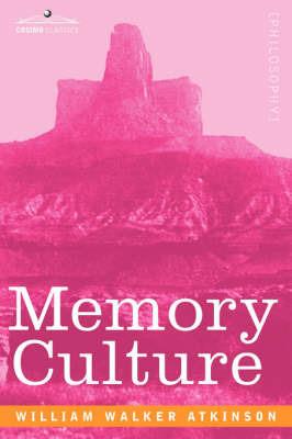 Memory Culture: The Science of Observing, Remembering and Recalling - William Walker Atkinson - cover