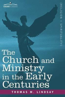 The Church and Ministry in the Early Centuries - Thomas M Lindsay - cover