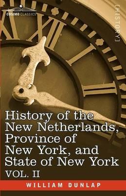 History of the New Netherlands, Province of New York, and State of New York: Vol. 2 - William Dunlap - cover
