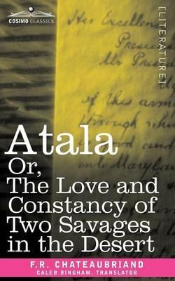 Atala Or, the Love and Constancy of Two Savages in the Desert - F R Chateaubriand - cover