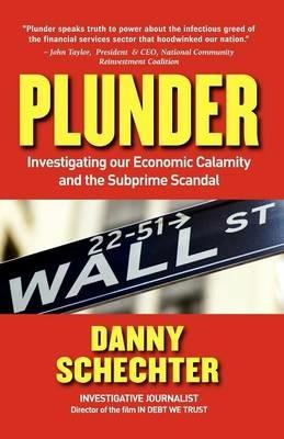 Plunder: Investigating Our Economic Calamity and the Subprime Scandal - Danny Schechter - cover