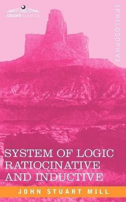 System of Logic Ratiocinative and Inductive - John Stuart Mill - cover