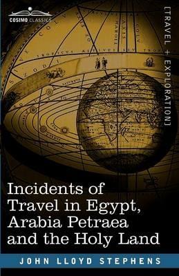 Incidents of Travel in Egypt, Arabia Petraea and the Holy Land - John Lloyd Stephens - cover