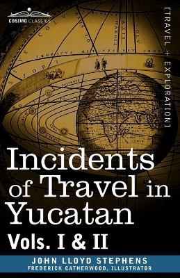 Incidents of Travel in Yucatan, Vols. I and II - John Lloyd Stephens - cover