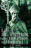 Life of St. Patrick and His Place in History