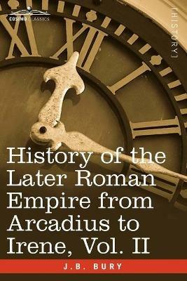 History of the Later Roman Empire from Arcadius to Irene, Vol. II - J B Bury - cover