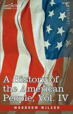 A History of the American People - In Five Volumes, Vol. IV: Critical Changes and Civil War - Woodrow Wilson - cover
