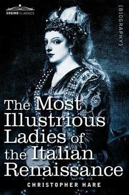 The Most Illustrious Ladies of the Italian Renaissance - Christopher Hare - cover