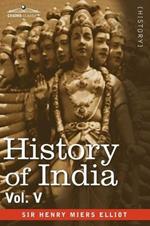 History of India, in Nine Volumes: Vol. V - The Mohammedan Period as Described by Its Own Historians