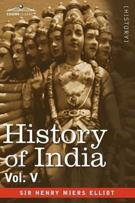History of India, in Nine Volumes: Vol. V - The Mohammedan Period as Described by Its Own Historians - Henry Miers Elliot - cover