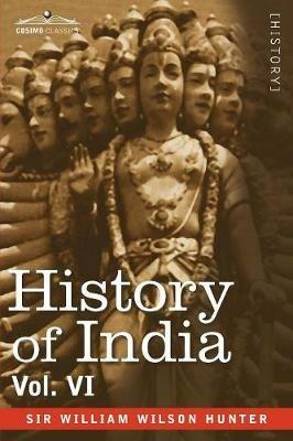 History of India, in Nine Volumes: Vol. VI - From the First European Settlements to the Founding of the English East India Company - William Wilson Hunter - cover