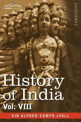 History of India, in Nine Volumes: Vol. VIII - From the Close of the Seventeenth Century to the Present Time - Alfred Comyn Lyall - cover