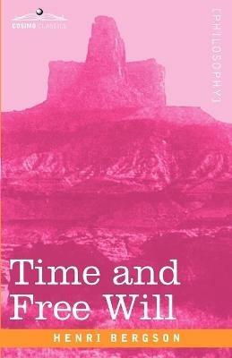 Time and Free Will: An Essay on the Immediate Data of Consciousness - Henri Louis Bergson - cover