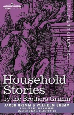Household Stories by the Brothers Grimm - Jacob Ludwig Carl Grimm,Wilhelm Grimm - cover