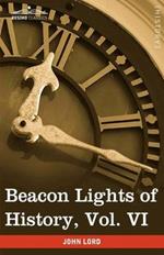 Beacon Lights of History, Vol. VI: Renaissance and Reformation (in 15 Volumes)