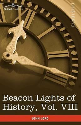 Beacon Lights of History, Vol. VIII: Great Rulers (in 15 Volumes) - John Lord - cover