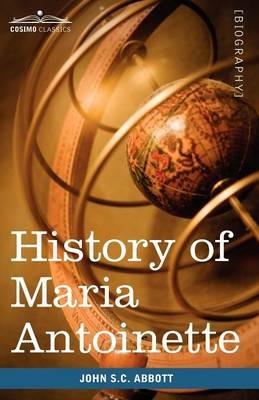 History of Maria Antoinette: Makers of History - John Stevens Cabot Abbott - cover