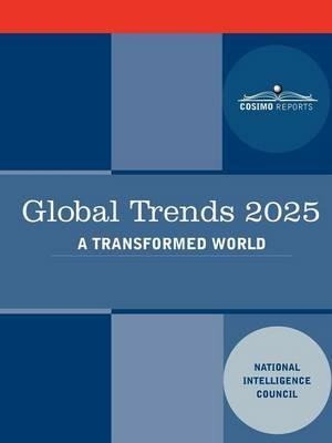 Global Trends 2025: Global Trends 2025: A Transformed World - Intellige National Intelligence Council,National Intelligence Council - cover