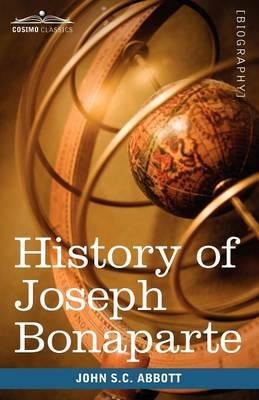 History of Joseph Bonaparte, King of Naples and of Italy: Makers of History - John Stevens Cabot Abbott - cover
