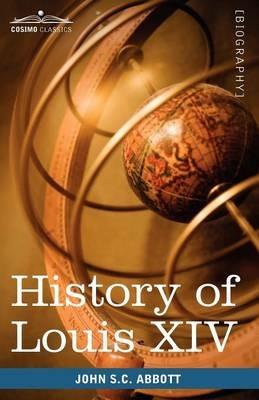 History of Louis XIV - John Stevens Cabot Abbott - cover