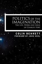 Politics of the Imagination: The Life, Work and Ideas of Charles Fort
