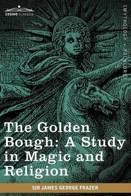 The Golden Bough: A Study in Magic and Religion - James George Frazer - cover